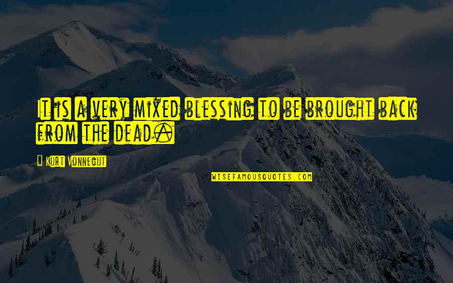 Colagrossi Quotes By Kurt Vonnegut: It is a very mixed blessing to be Colagrossi Quotes By Kurt Vonnegut: It is a very mixed blessing to be