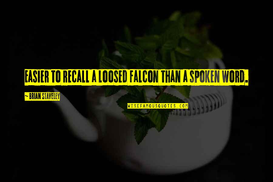 Colaianni Il Quotes By Brian Staveley: Easier to recall a loosed falcon than a