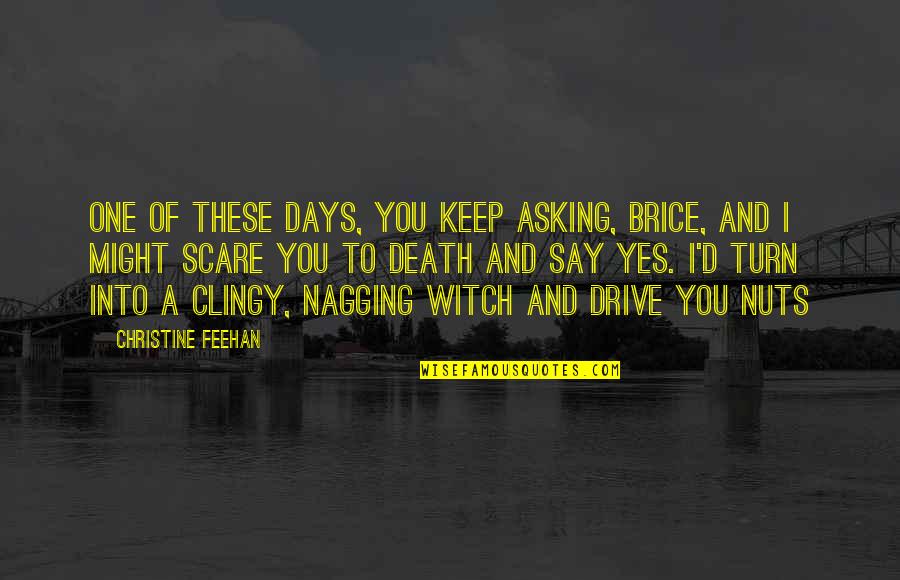 Colaianni Il Quotes By Christine Feehan: One of these days, you keep asking, Brice, Colaianni Il Quotes By Christine Feehan: One of these days, you keep asking, Brice,