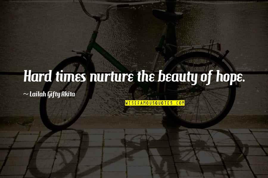 Colaianni Il Quotes By Lailah Gifty Akita: Hard times nurture the beauty of hope. Colaianni Il Quotes By Lailah Gifty Akita: Hard times nurture the beauty of hope.