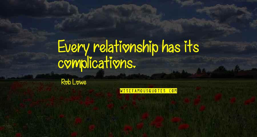 Colaianni Il Quotes By Rob Lowe: Every relationship has its complications. Colaianni Il Quotes By Rob Lowe: Every relationship has its complications.