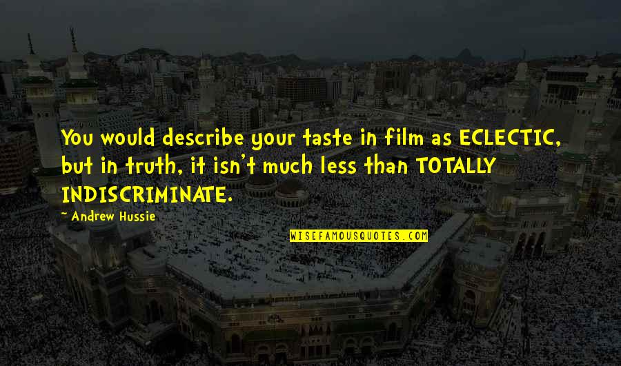 Colaizzo Tax Quotes By Andrew Hussie: You would describe your taste in film as Colaizzo Tax Quotes By Andrew Hussie: You would describe your taste in film as