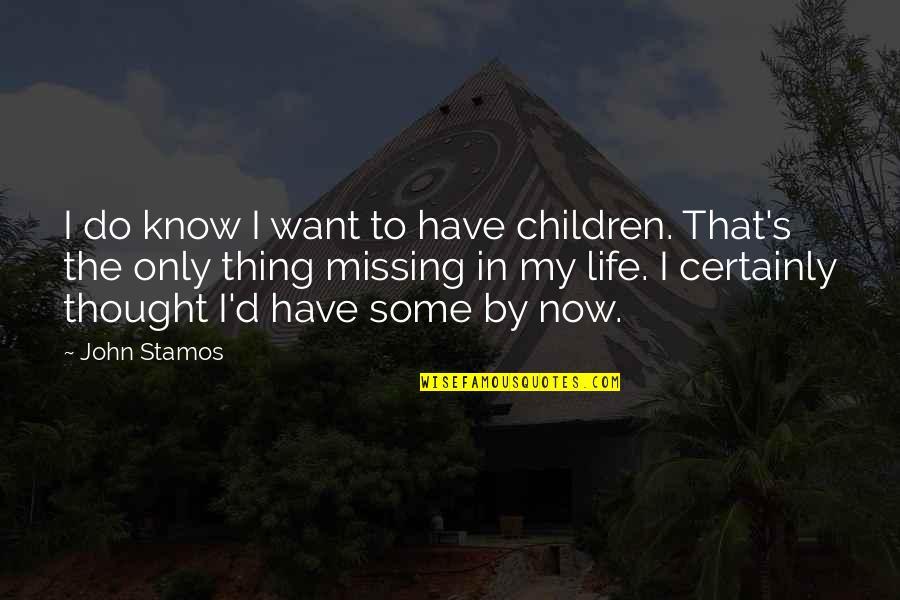 Colalillo In Ontario Quotes By John Stamos: I do know I want to have children.