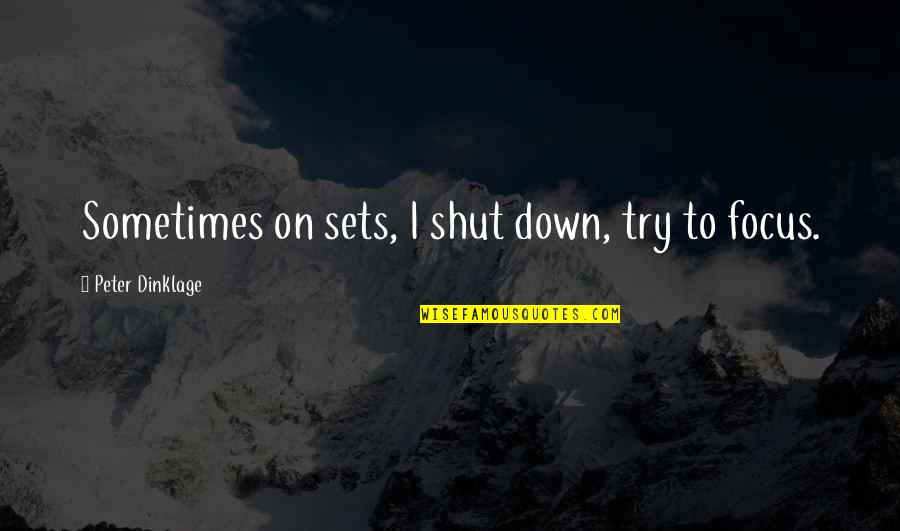 Colamartino Dan Quotes By Peter Dinklage: Sometimes on sets, I shut down, try to Colamartino Dan Quotes By Peter Dinklage: Sometimes on sets, I shut down, try to