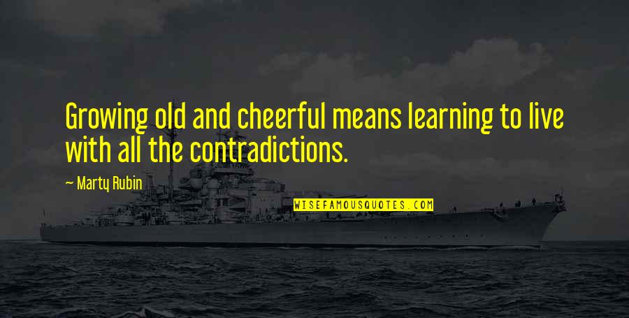 Colantoni Collins Quotes By Marty Rubin: Growing old and cheerful means learning to live