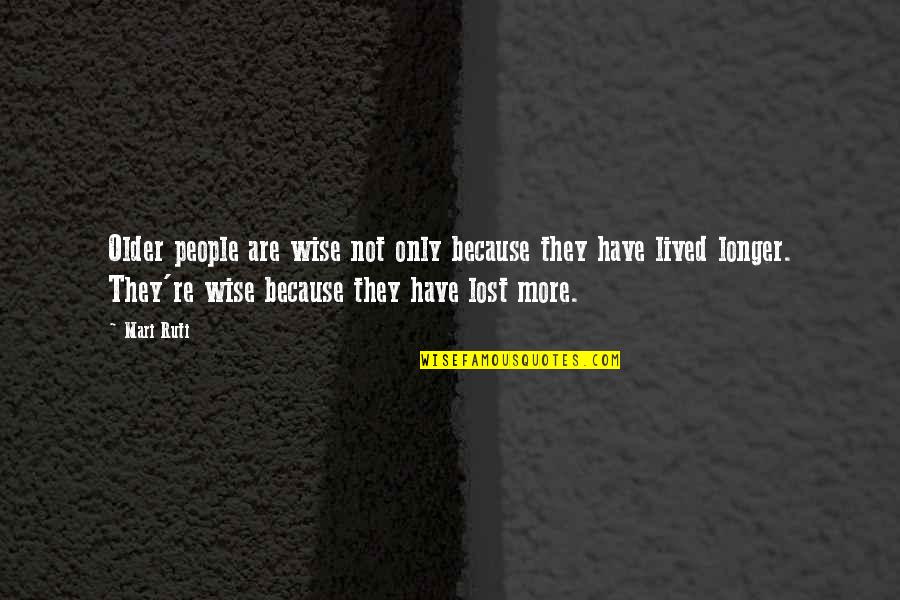 Colantotte Quotes By Mari Ruti: Older people are wise not only because they