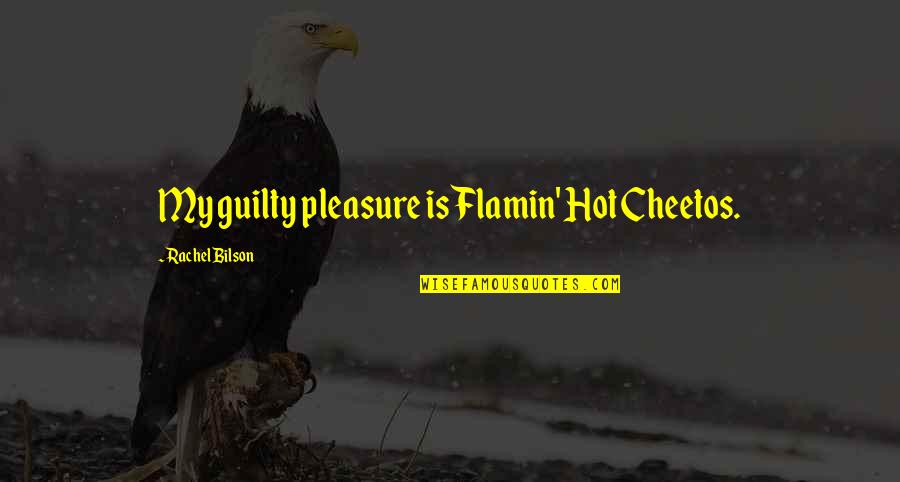 Colantuoni Bros Quotes By Rachel Bilson: My guilty pleasure is Flamin' Hot Cheetos. Colantuoni Bros Quotes By Rachel Bilson: My guilty pleasure is Flamin' Hot Cheetos.