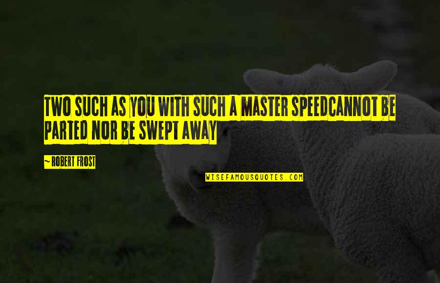 Colantuono Levin Quotes By Robert Frost: Two such as you with such a master