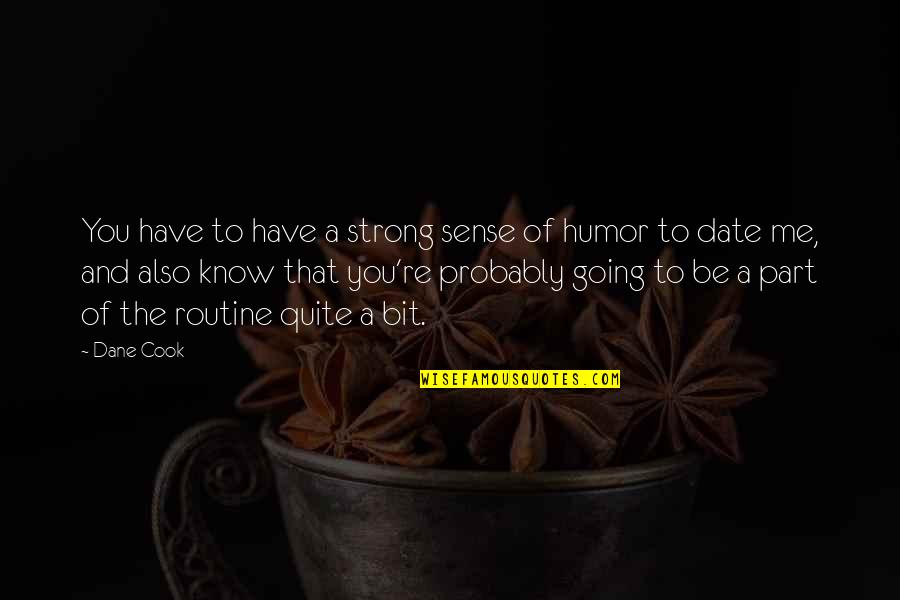 Colapsar Gifs Quotes By Dane Cook: You have to have a strong sense of Colapsar Gifs Quotes By Dane Cook: You have to have a strong sense of