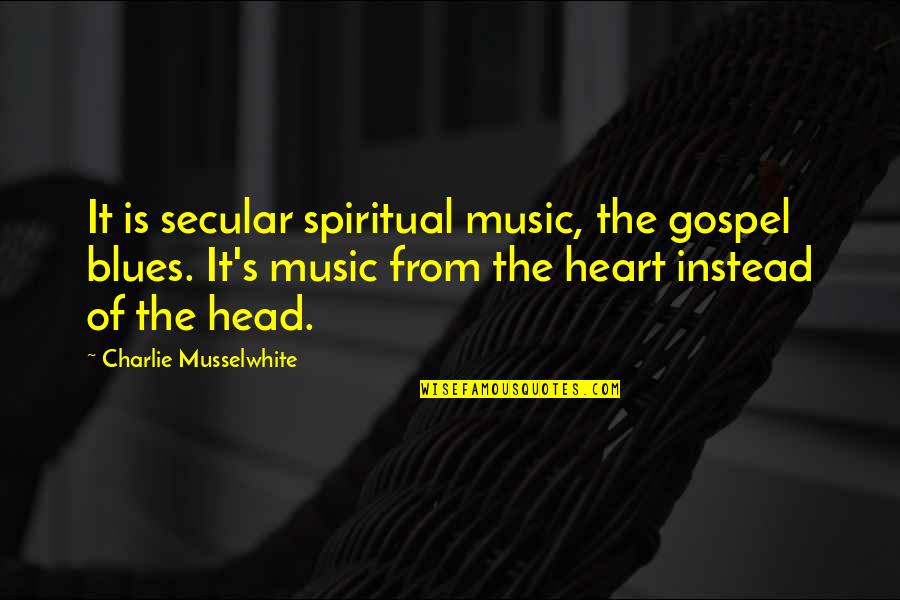 Colapsaron Quotes By Charlie Musselwhite: It is secular spiritual music, the gospel blues.