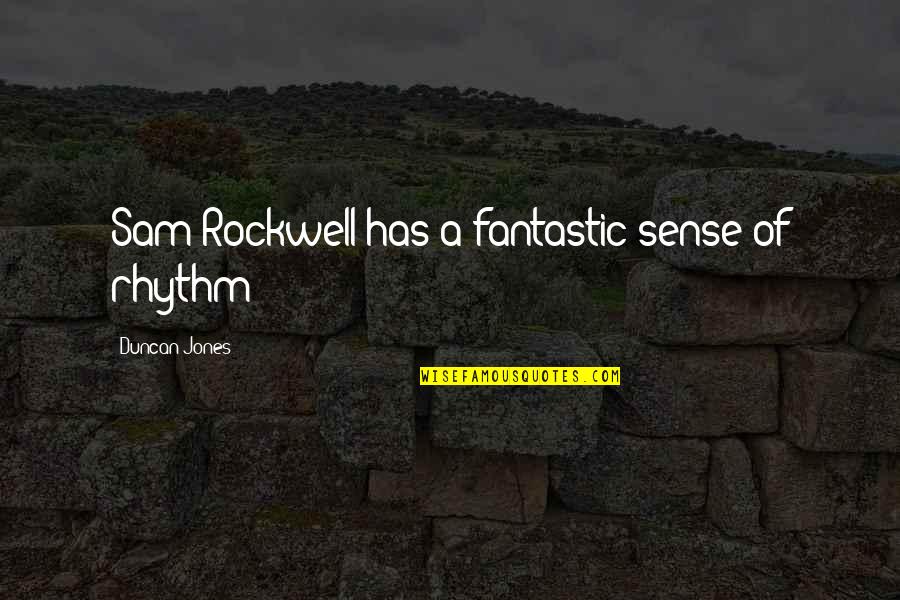 Colapsaron Quotes By Duncan Jones: Sam Rockwell has a fantastic sense of rhythm
