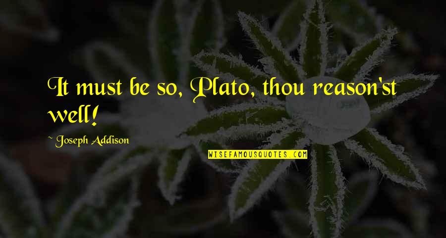 Colapso Mental Quotes By Joseph Addison: It must be so, Plato, thou reason'st well! Colapso Mental Quotes By Joseph Addison: It must be so, Plato, thou reason'st well!