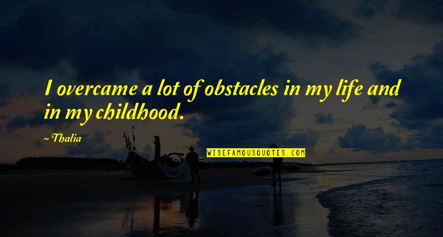 Colarossi Restaurant Quotes By Thalia: I overcame a lot of obstacles in my