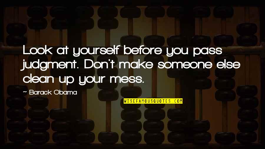 Colarussos Cafe Quotes By Barack Obama: Look at yourself before you pass judgment. Don't Colarussos Cafe Quotes By Barack Obama: Look at yourself before you pass judgment. Don't