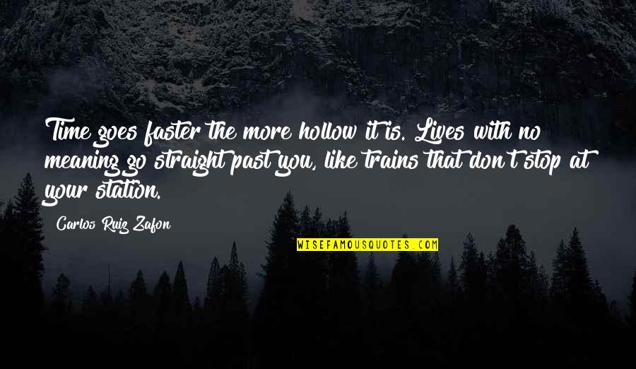 Colasanto Light Quotes By Carlos Ruiz Zafon: Time goes faster the more hollow it is.