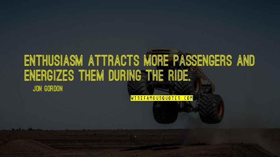 Colasanto Light Quotes By Jon Gordon: Enthusiasm attracts more passengers and energizes them during
