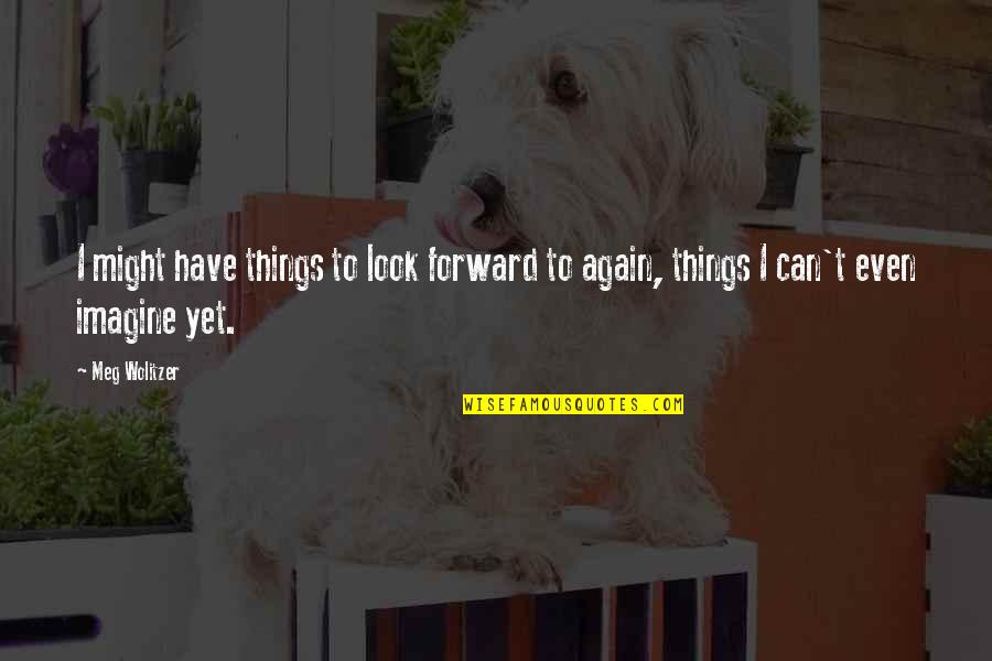 Colate Paulina Quotes By Meg Wolitzer: I might have things to look forward to
