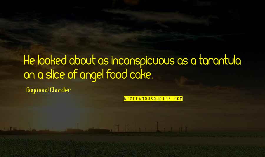 Colaterales De La Quotes By Raymond Chandler: He looked about as inconspicuous as a tarantula