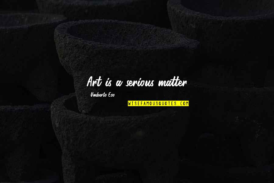 Colaterales De La Quotes By Umberto Eco: Art is a serious matter Colaterales De La Quotes By Umberto Eco: Art is a serious matter