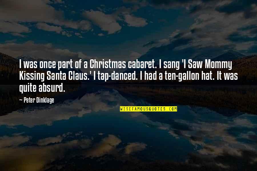 Colavito Pizza Quotes By Peter Dinklage: I was once part of a Christmas cabaret. Colavito Pizza Quotes By Peter Dinklage: I was once part of a Christmas cabaret.