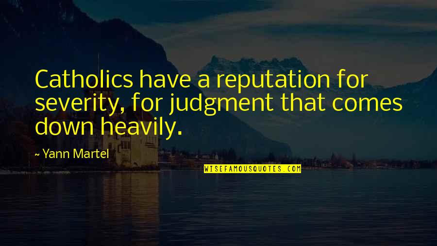 Colazzon Quotes By Yann Martel: Catholics have a reputation for severity, for judgment
