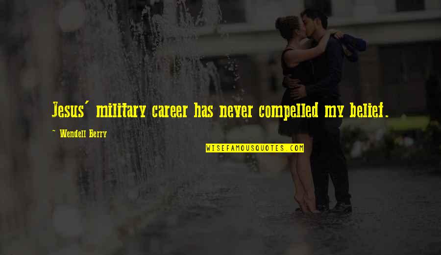 Colbath Landscaping Quotes By Wendell Berry: Jesus' military career has never compelled my belief. Colbath Landscaping Quotes By Wendell Berry: Jesus' military career has never compelled my belief.