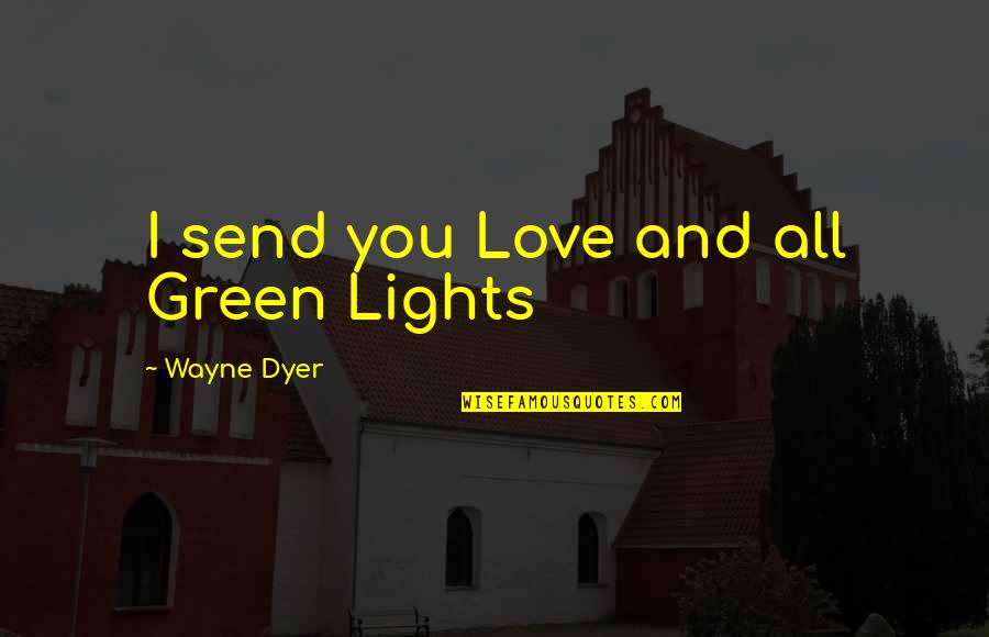 Colberg Tractor Quotes By Wayne Dyer: I send you Love and all Green Lights