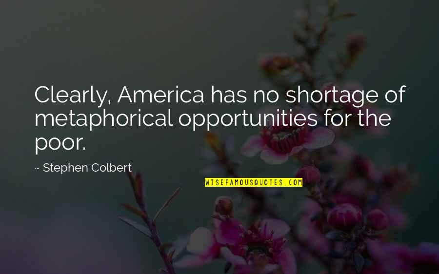 Colbert America Quotes By Stephen Colbert: Clearly, America has no shortage of metaphorical opportunities