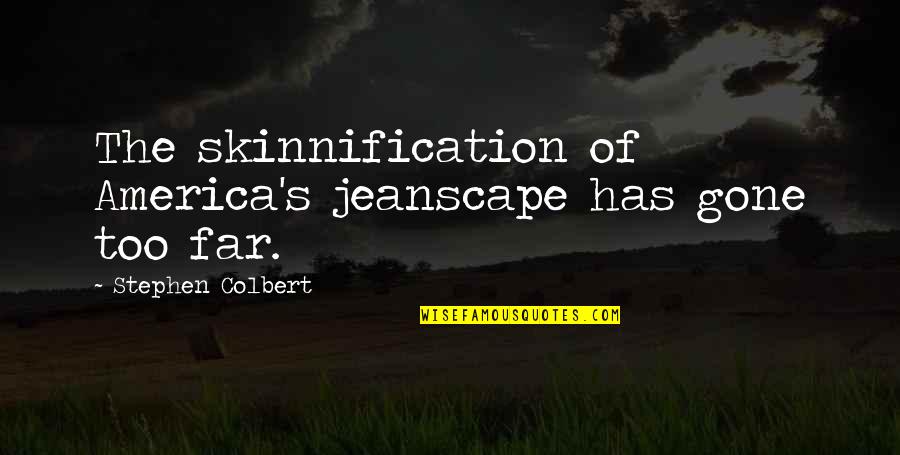 Colbert America Quotes By Stephen Colbert: The skinnification of America's jeanscape has gone too