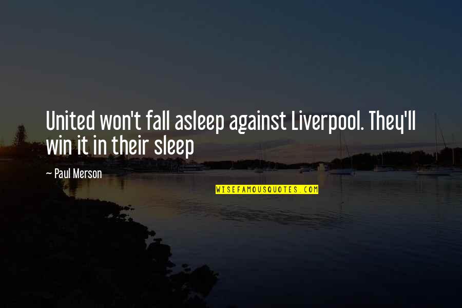 Colbert I Am America Quotes By Paul Merson: United won't fall asleep against Liverpool. They'll win