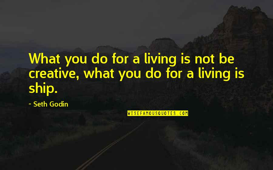Colbert I Am America Quotes By Seth Godin: What you do for a living is not