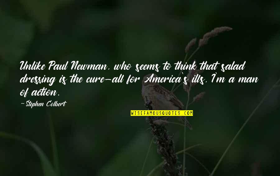 Colbert I Am America Quotes By Stephen Colbert: Unlike Paul Newman, who seems to think that