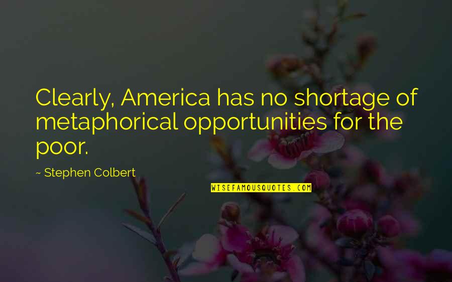 Colbert I Am America Quotes By Stephen Colbert: Clearly, America has no shortage of metaphorical opportunities
