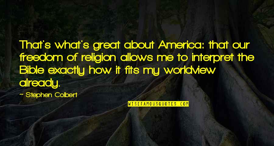 Colbert I Am America Quotes By Stephen Colbert: That's what's great about America: that our freedom
