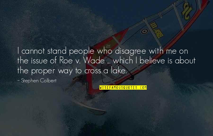 Colbert Quotes By Stephen Colbert: I cannot stand people who disagree with me