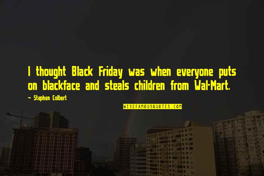 Colbert Quotes By Stephen Colbert: I thought Black Friday was when everyone puts