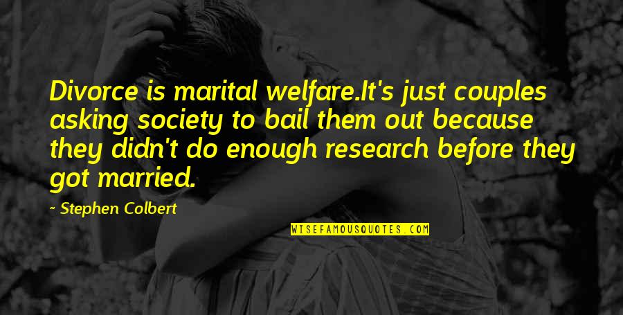 Colbert Quotes By Stephen Colbert: Divorce is marital welfare.It's just couples asking society