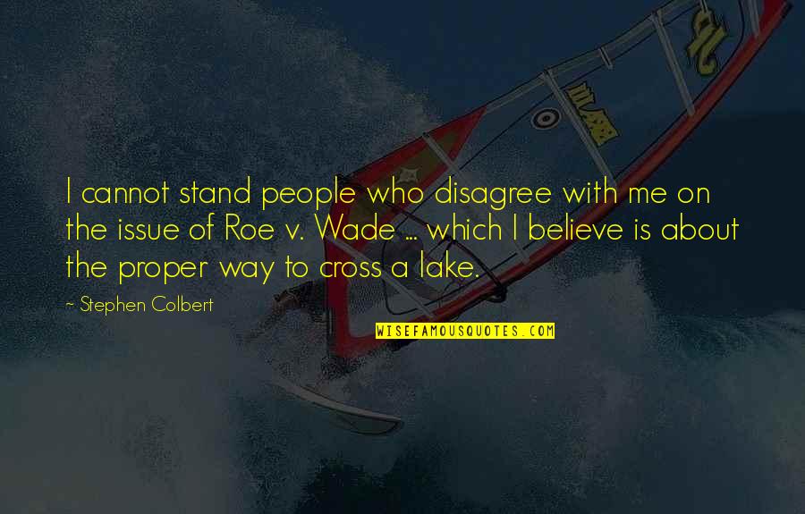 Colbert Stephen Quotes By Stephen Colbert: I cannot stand people who disagree with me