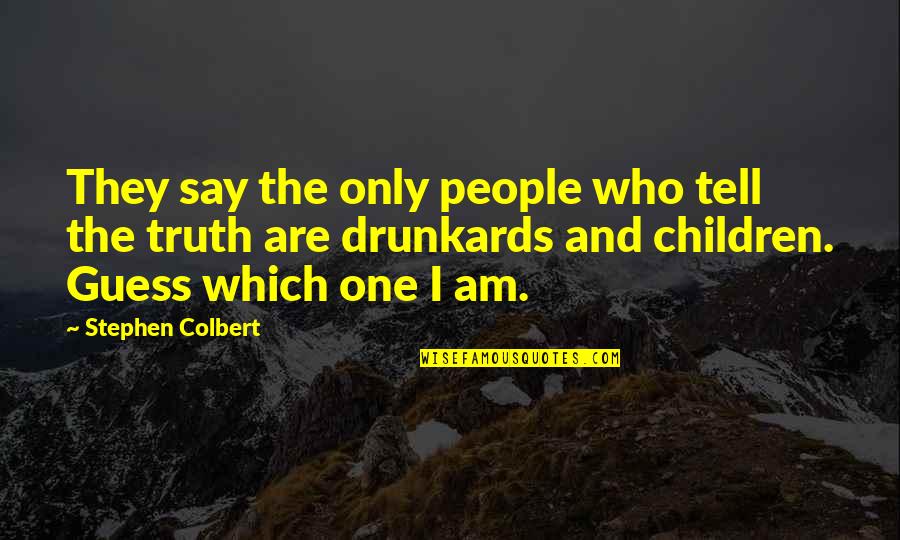 Colbert Stephen Quotes By Stephen Colbert: They say the only people who tell the