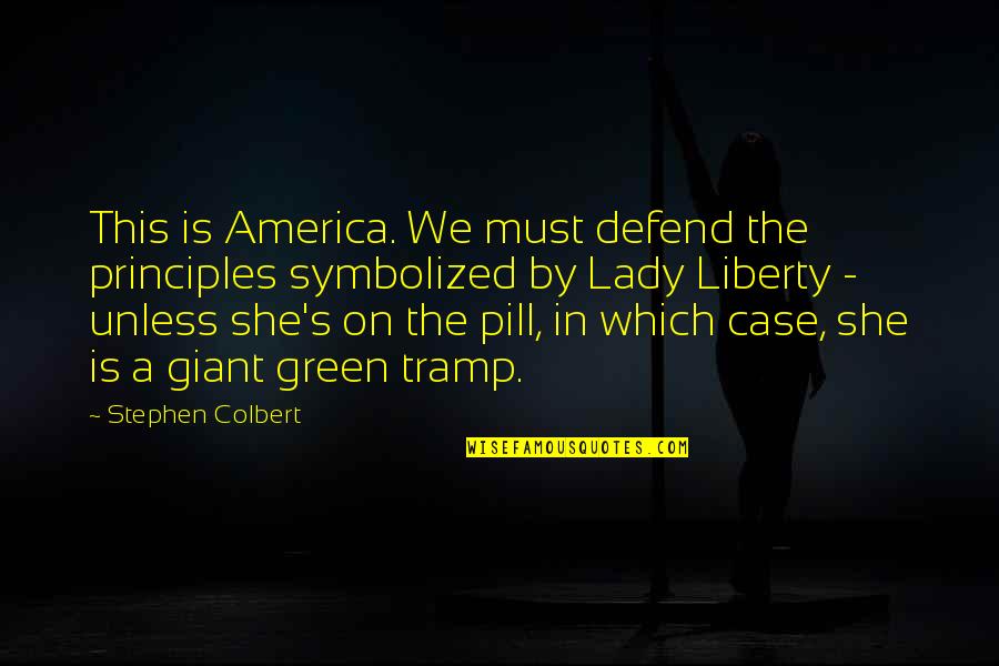 Colbert Stephen Quotes By Stephen Colbert: This is America. We must defend the principles