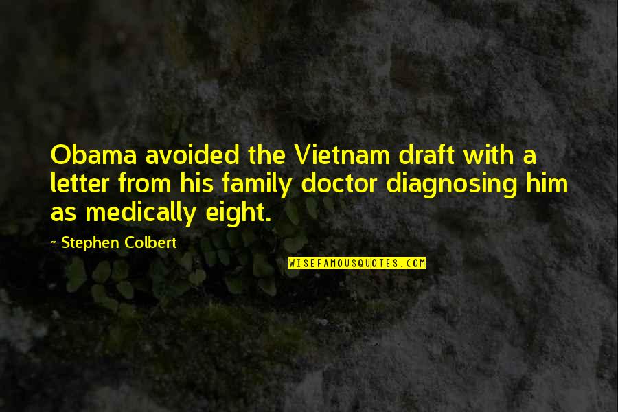 Colbert Stephen Quotes By Stephen Colbert: Obama avoided the Vietnam draft with a letter