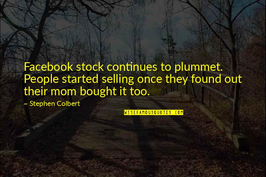 Colbert Stephen Quotes By Stephen Colbert: Facebook stock continues to plummet. People started selling