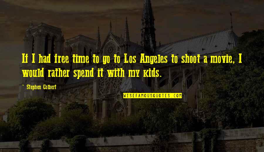 Colbert Stephen Quotes By Stephen Colbert: If I had free time to go to