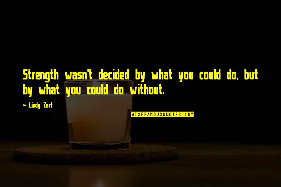 Colberts Open Quotes By Lindy Zart: Strength wasn't decided by what you could do,