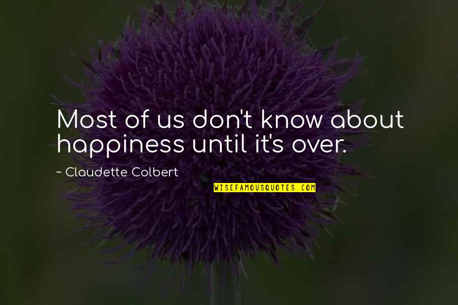 Colbert's Quotes By Claudette Colbert: Most of us don't know about happiness until