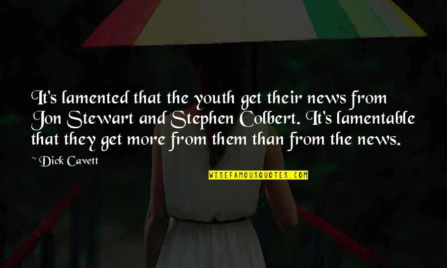 Colbert's Quotes By Dick Cavett: It's lamented that the youth get their news