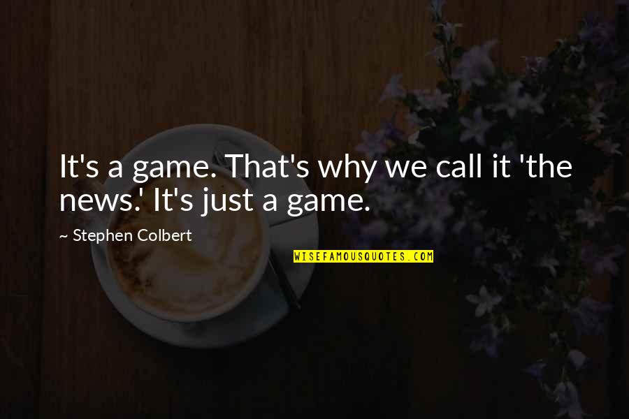 Colbert's Quotes By Stephen Colbert: It's a game. That's why we call it