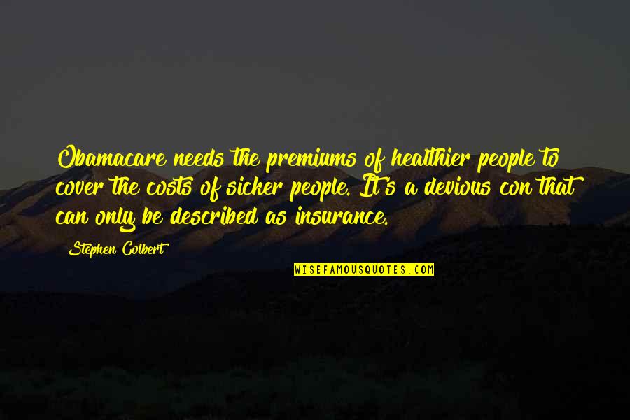Colbert's Quotes By Stephen Colbert: Obamacare needs the premiums of healthier people to