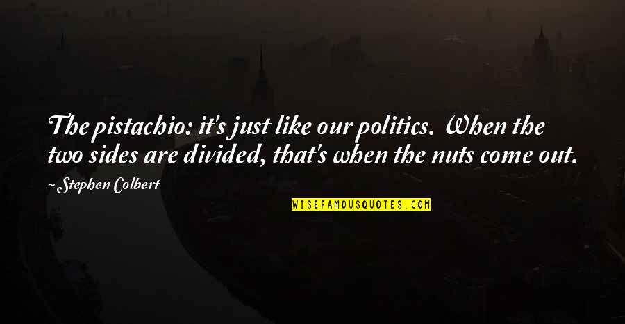 Colbert's Quotes By Stephen Colbert: The pistachio: it's just like our politics. When