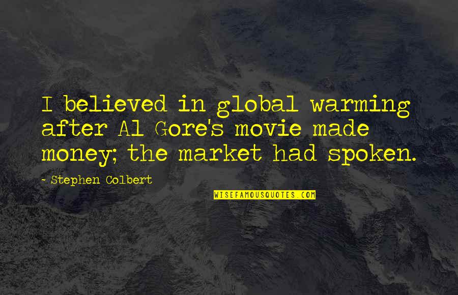 Colbert's Quotes By Stephen Colbert: I believed in global warming after Al Gore's